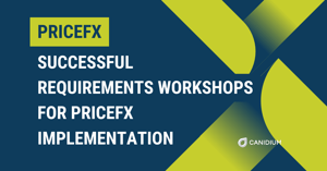 Successful Requirements Workshops for PriceFX Implementation